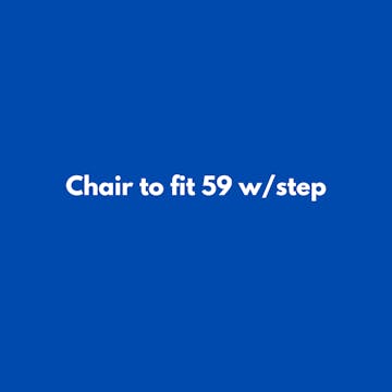 Chair to fit 59 w/step