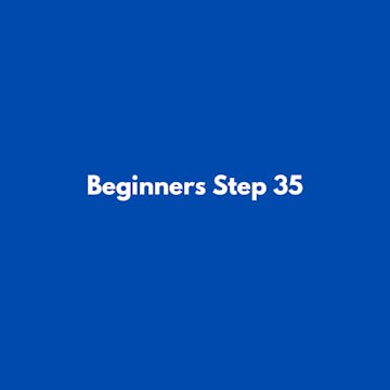 Beginners Step 35
