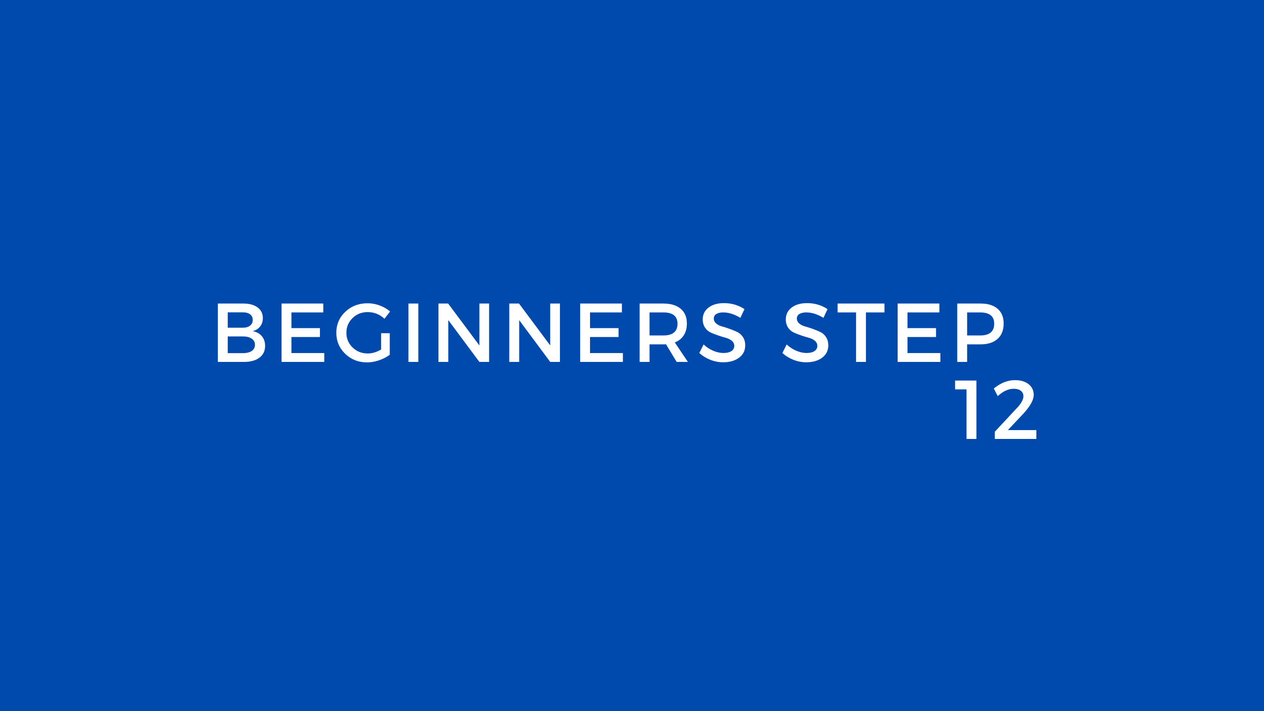 Beginners step 12