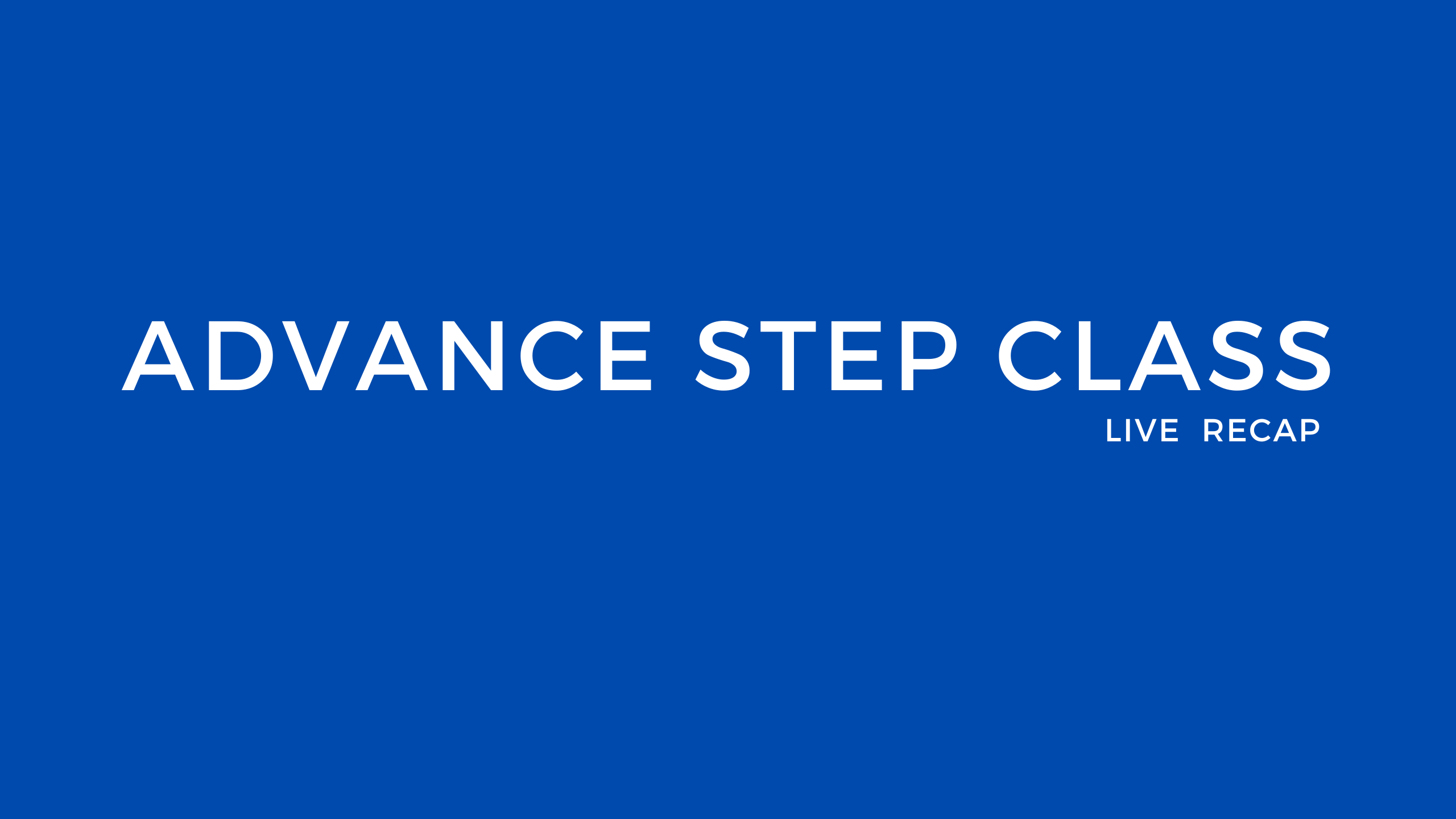 ADVANCE STEP CLASS (Live)