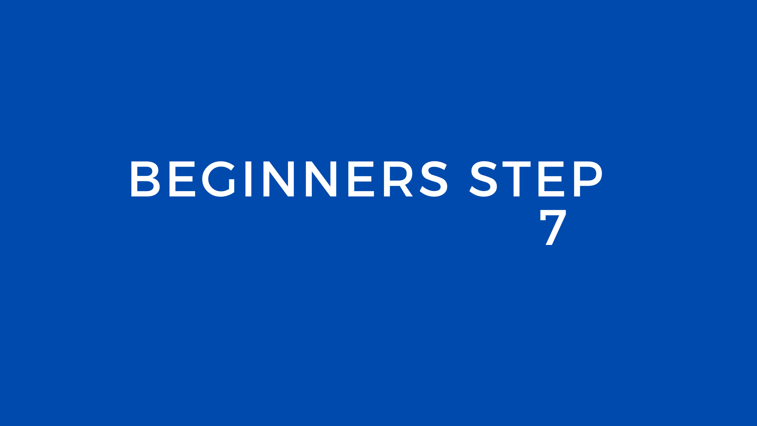 BEGINNERS STEP CLASS 7