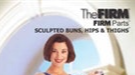 The FIRM FIRM Parts:  Sculpted Buns Hips and Thighs