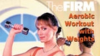 The FIRM Volume 3 Aerobic Workout with Weights