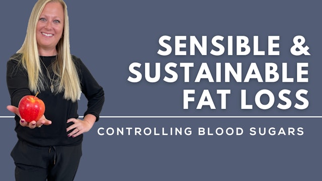 Sensible & Sustainable Fat Loss - Controlling Blood Sugars