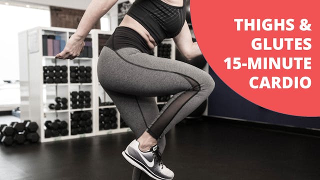 Thighs & Glutes 15-Minute Cardio.