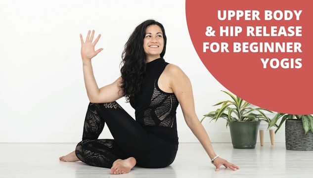 Upper Body & Hip Release for Beginner Yogis