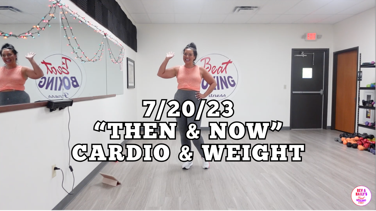*07/20/23* “THEN & NOW” CARDIO/WEIGHT WORKOUT!!