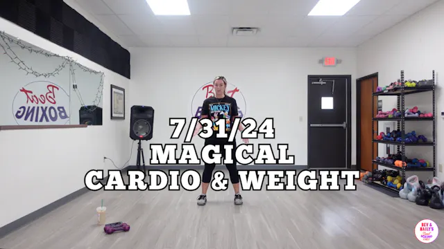 07/31/24 *MAGICAL* CARDIO & WEIGHT WO...