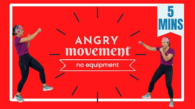 5 Minute Movements; Angry Movement