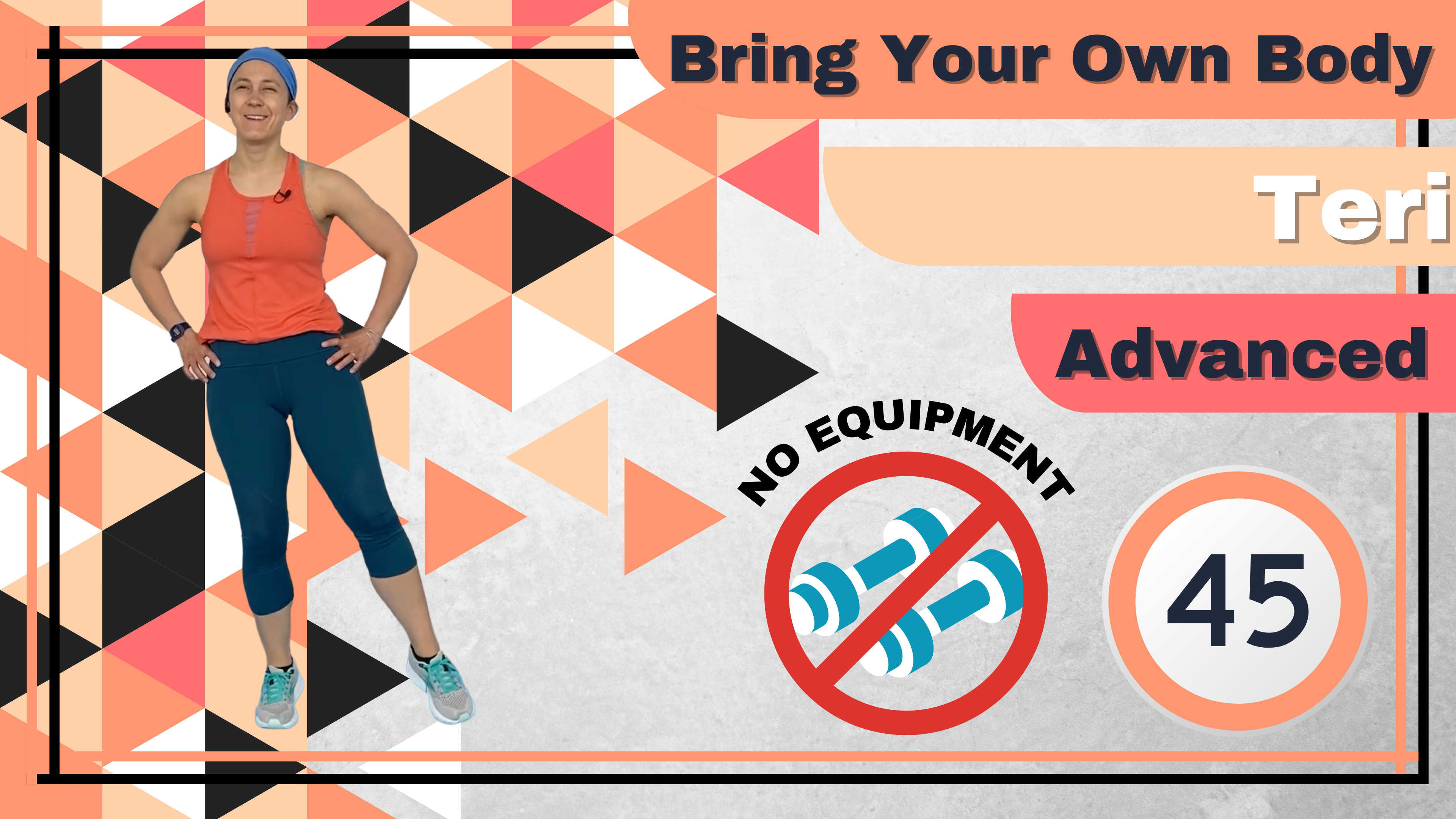 BYOB (No Equipment; Balance) Advanced Teri 45