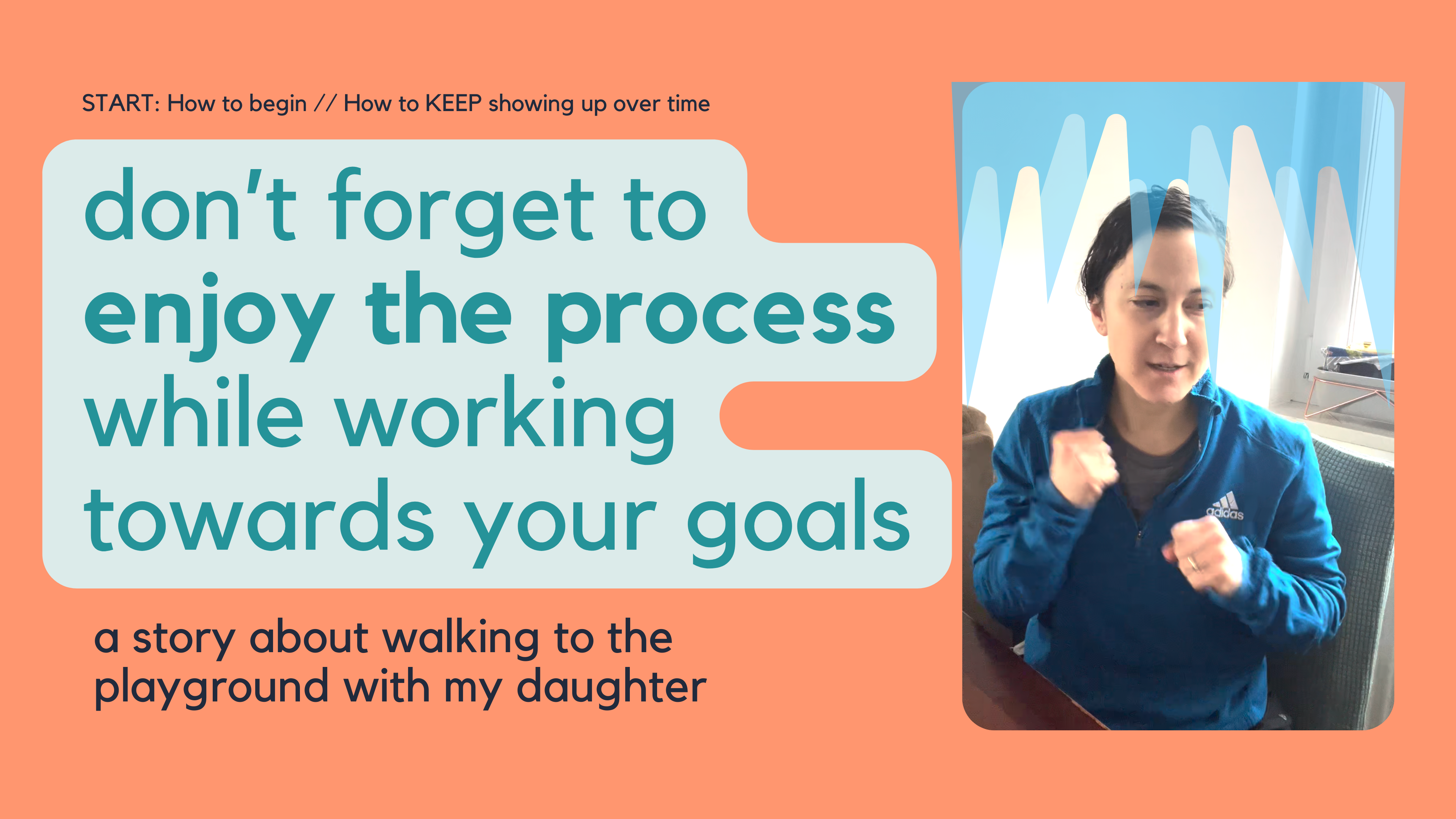 START: to embrace the path & enjoy the process