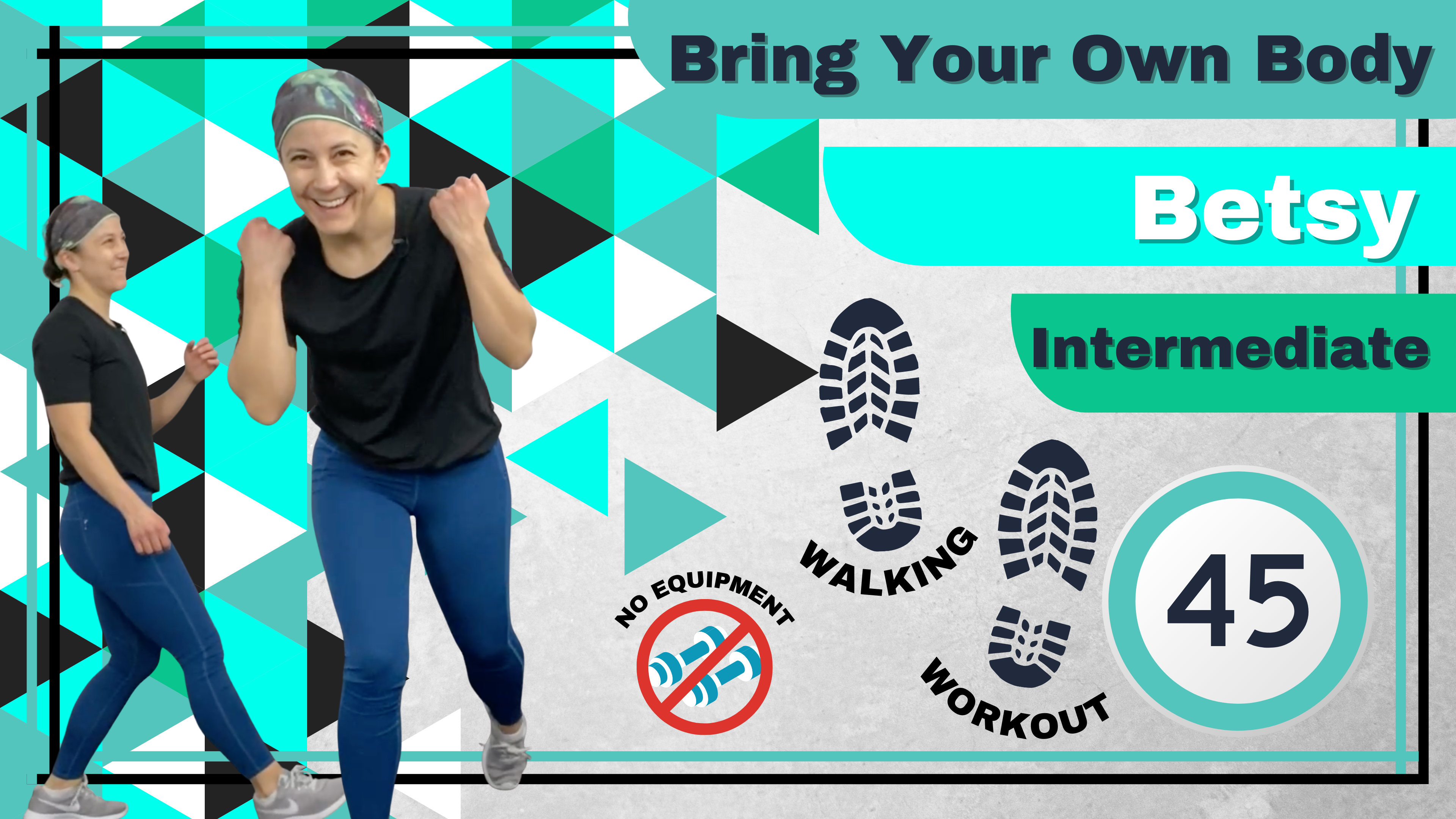 BYOB (No Equipment; Walking Workout) Intermediate Betsy 45