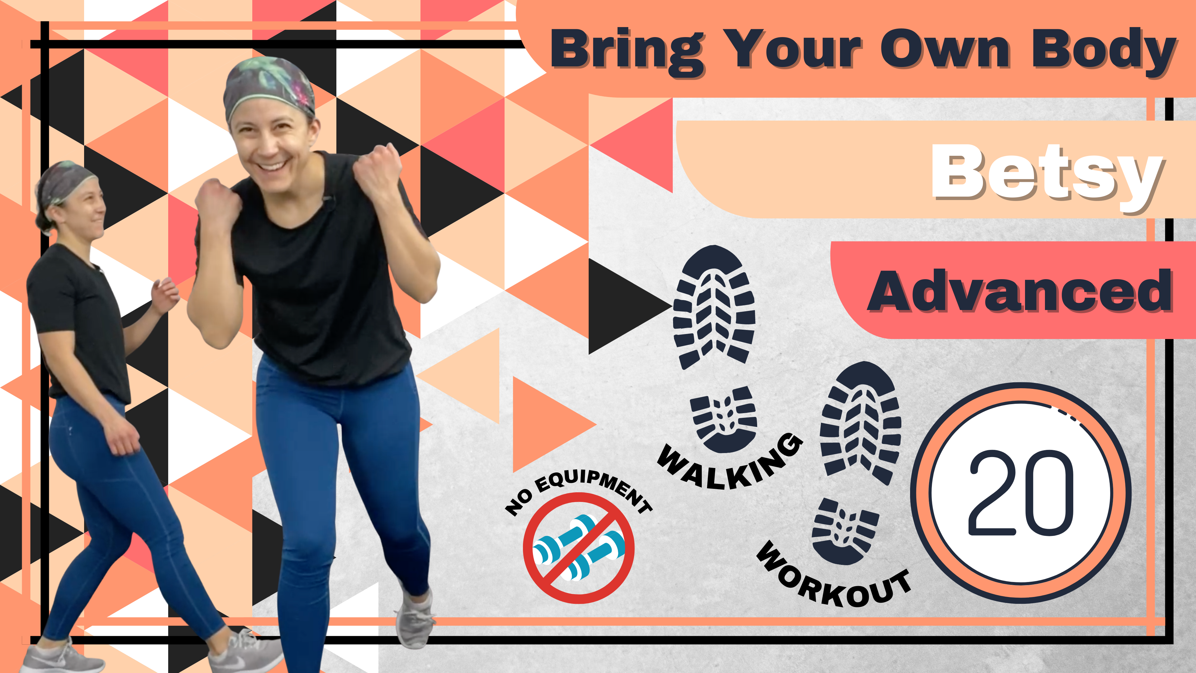 BYOB (No Equipment; Walking Workout) Advanced Betsy 20