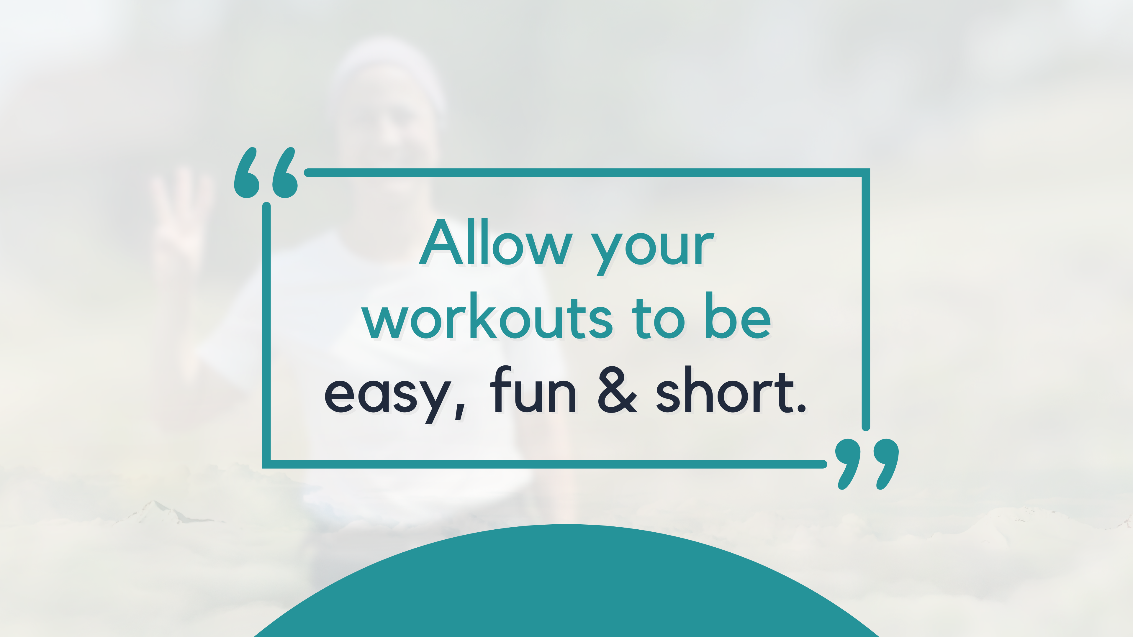 START: Allow your workouts to be easy, fun and short.