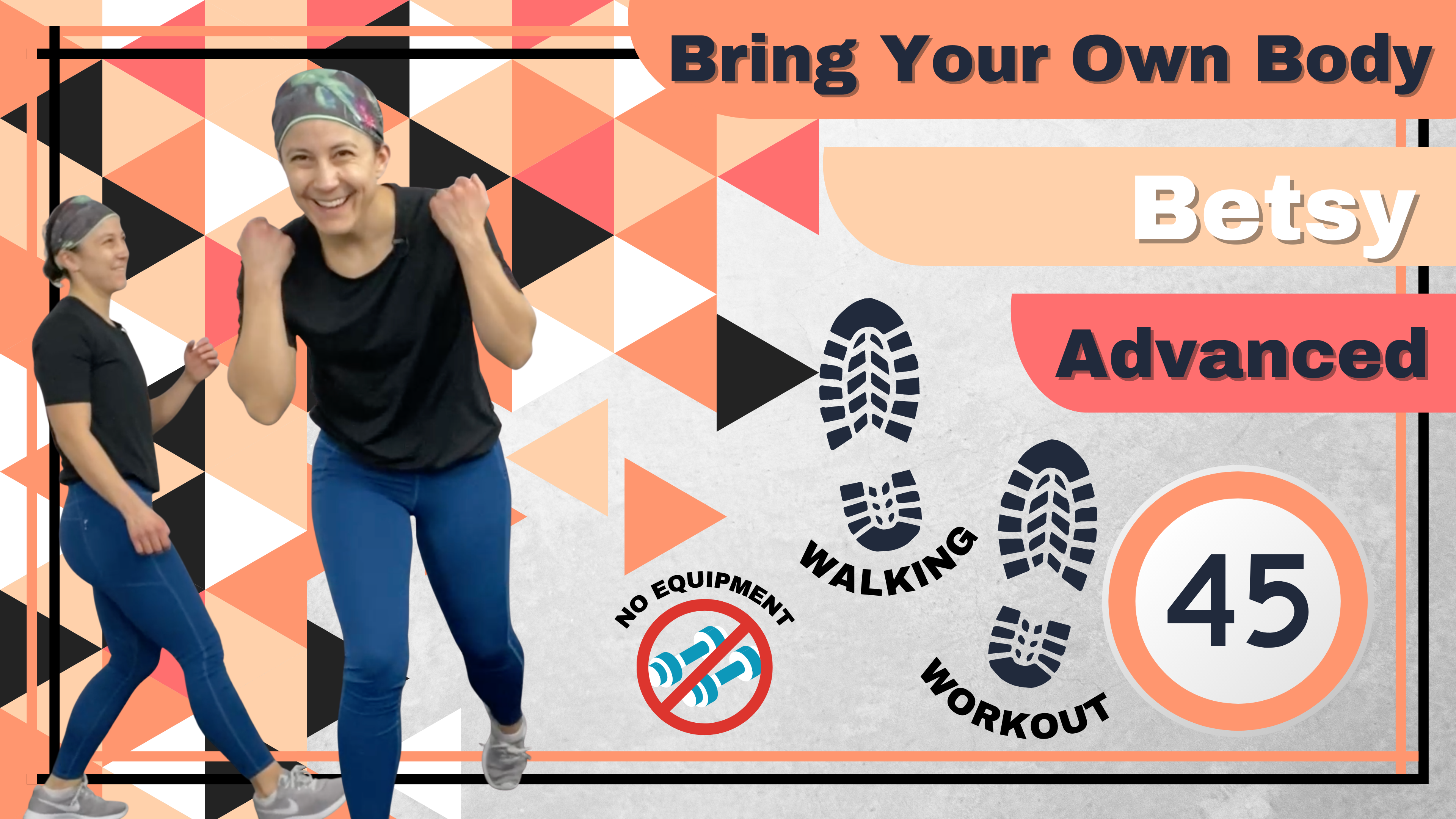 BYOB (No Equipment; Walking Workout) Advanced Betsy 45