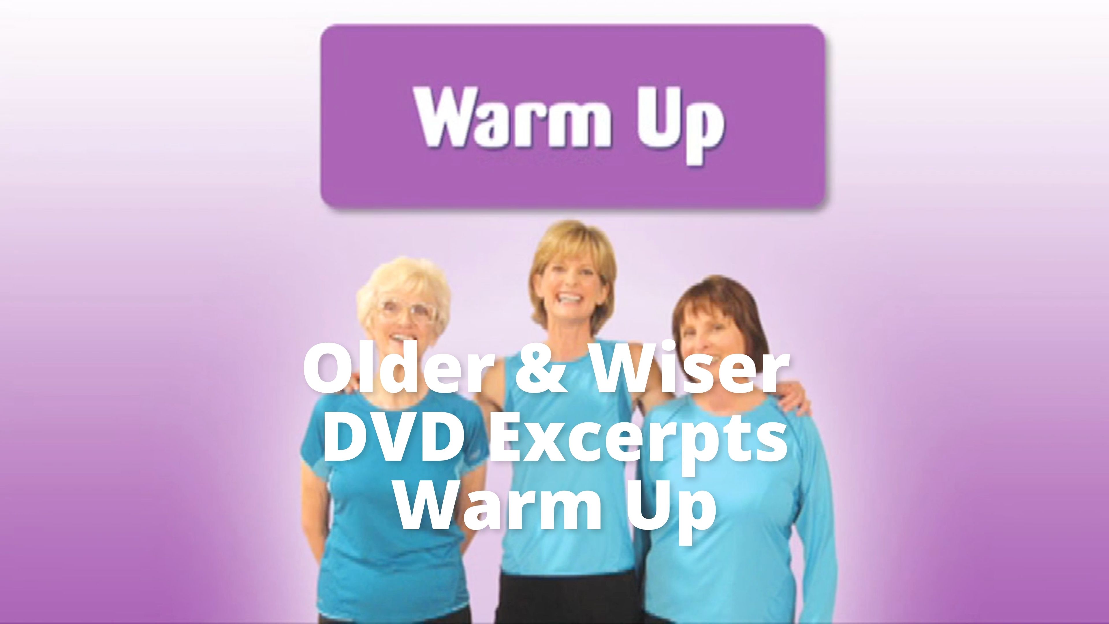 DVD Excerpts: Older Wiser  Workout     Warm up