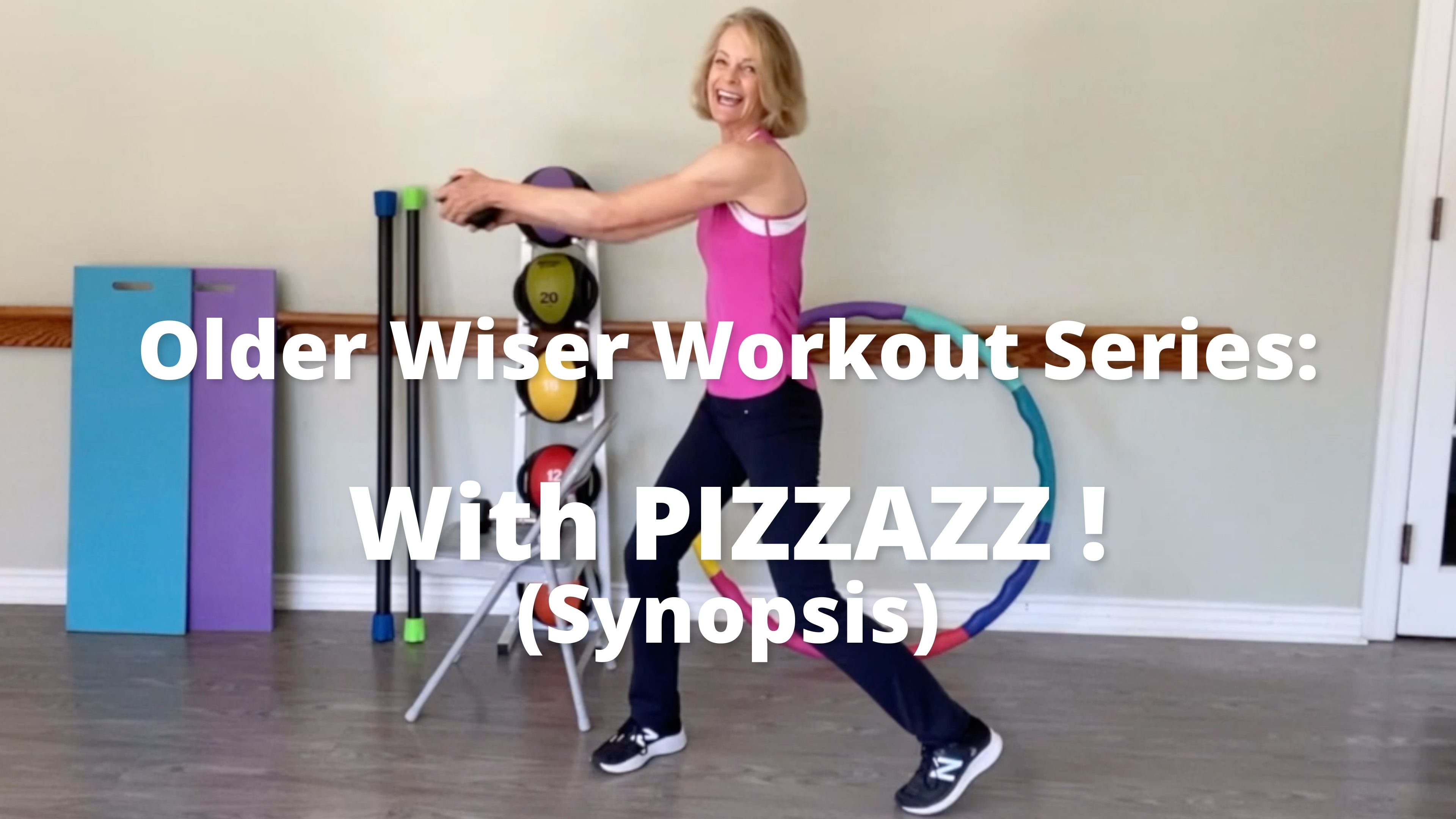 Older Wiser Workout Series:  With PIZZAZZ!  (Synopsis only)