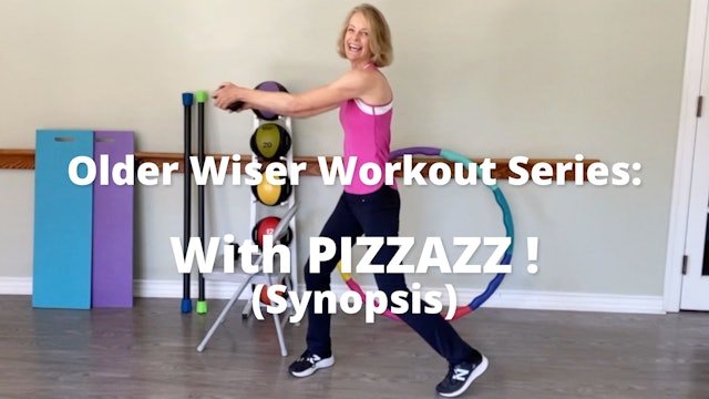 Older Wiser Workout Series:  With PIZZAZZ!  (Synopsis only)