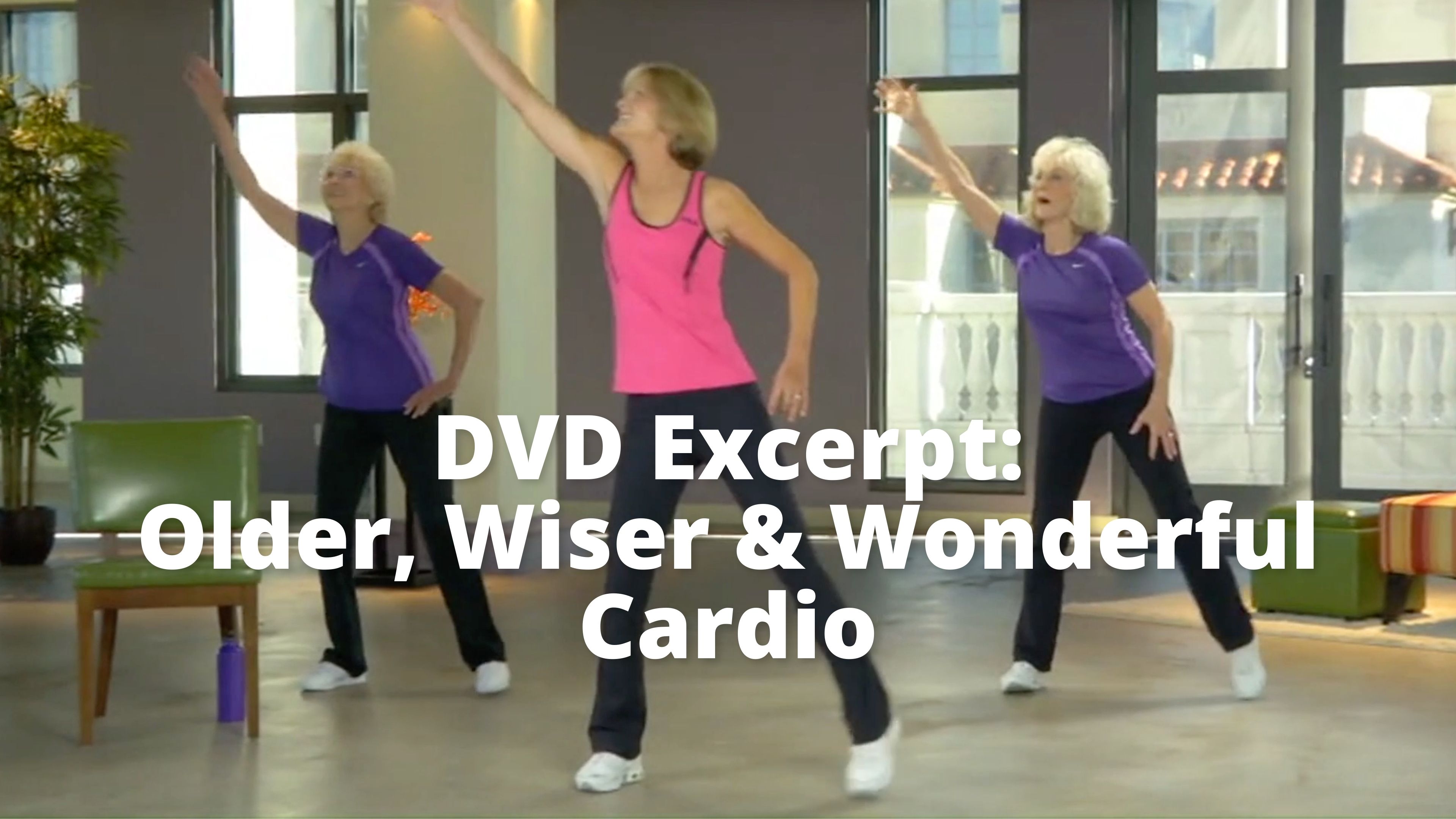 DVD Excerpt:  Older, Wiser & Wonderful    Cardio