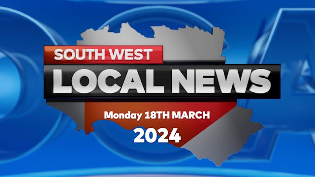 18th Mar 2024 - South West Local News 