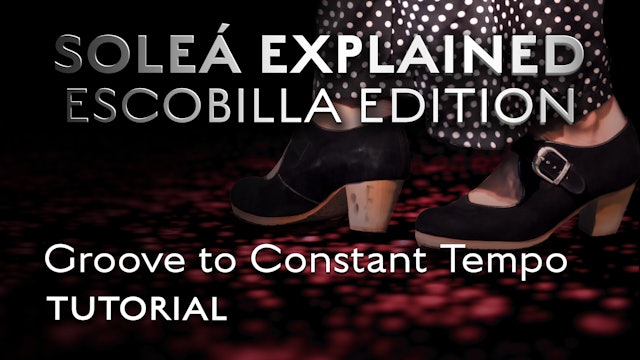 Soleá Explained Escobilla Edition - Groove to Constant Tempo - TUTORIAL