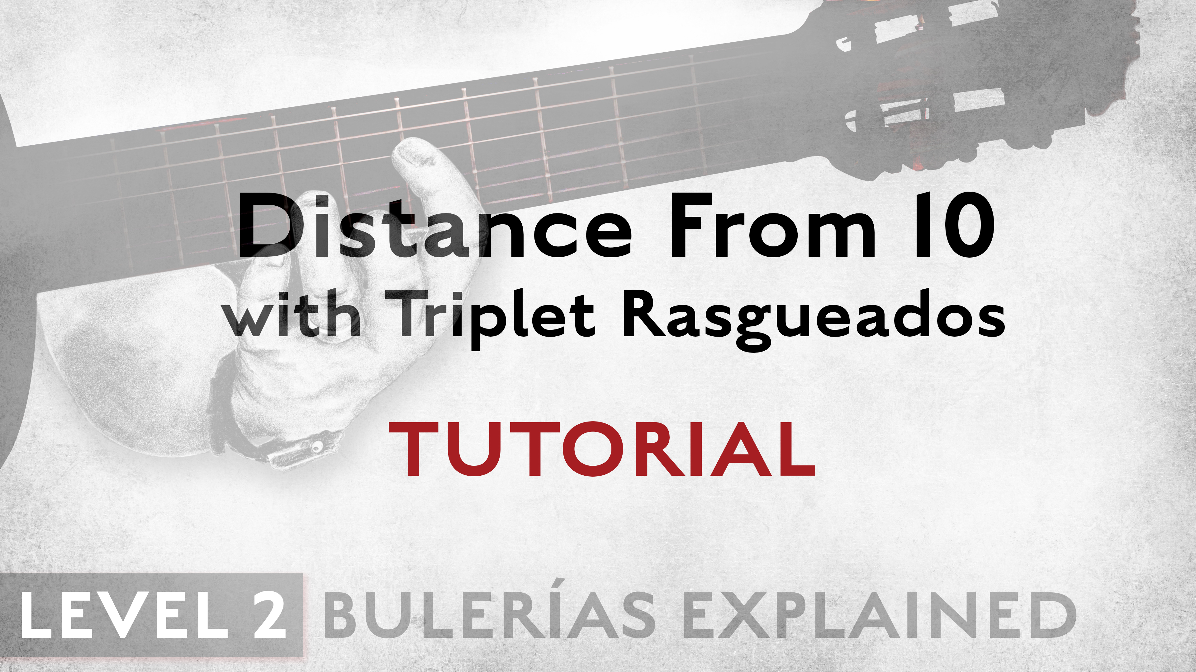 Bulerias Explained - Level 2 - Distance From 10 Triplet Rasgueados - TUTORIAL