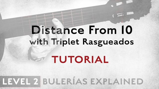 Bulerias Explained - Level 2 - Distance From 10 Triplet Rasgueados - TUTORIAL