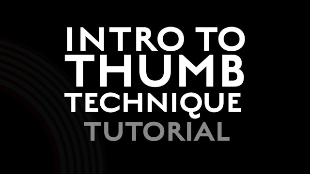 Introduction to Thumb Technique - Tutorial