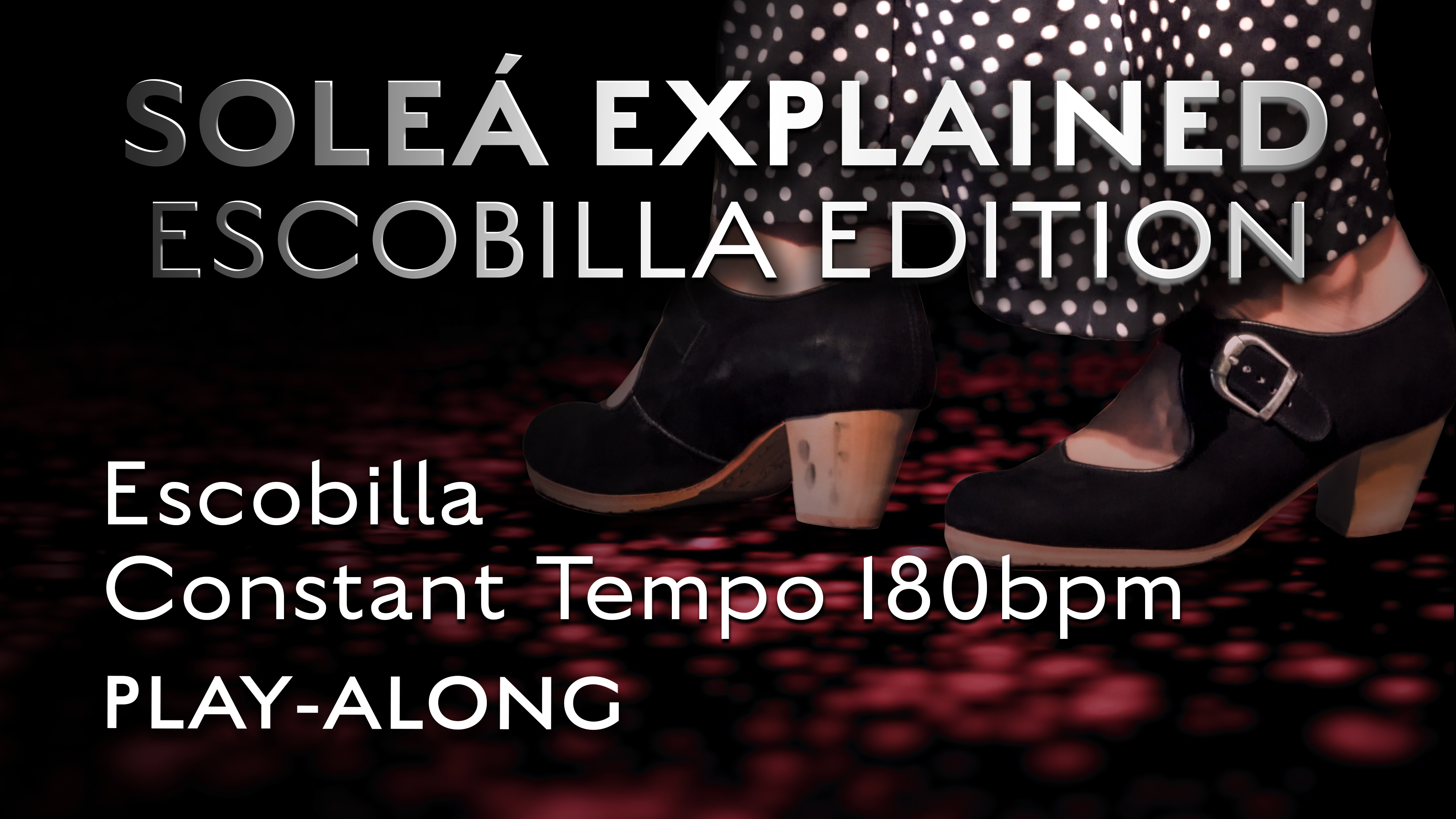 Soleá Explained Escobilla Edition - Constant Tempo 180bpm - PLAY-ALONG