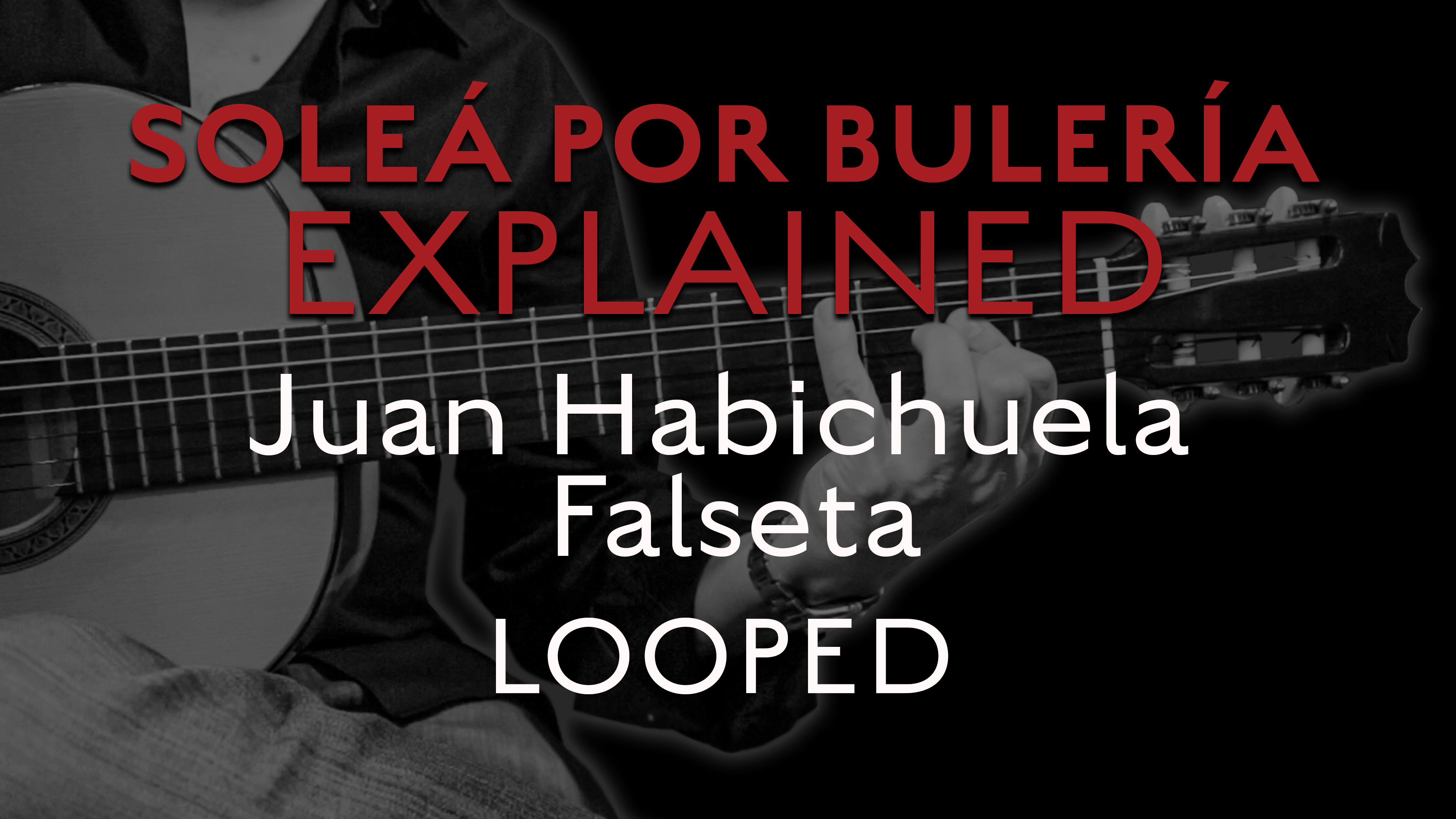 Solea Por Bulerias Explained - Juan Habichuela Falseta - LOOPED