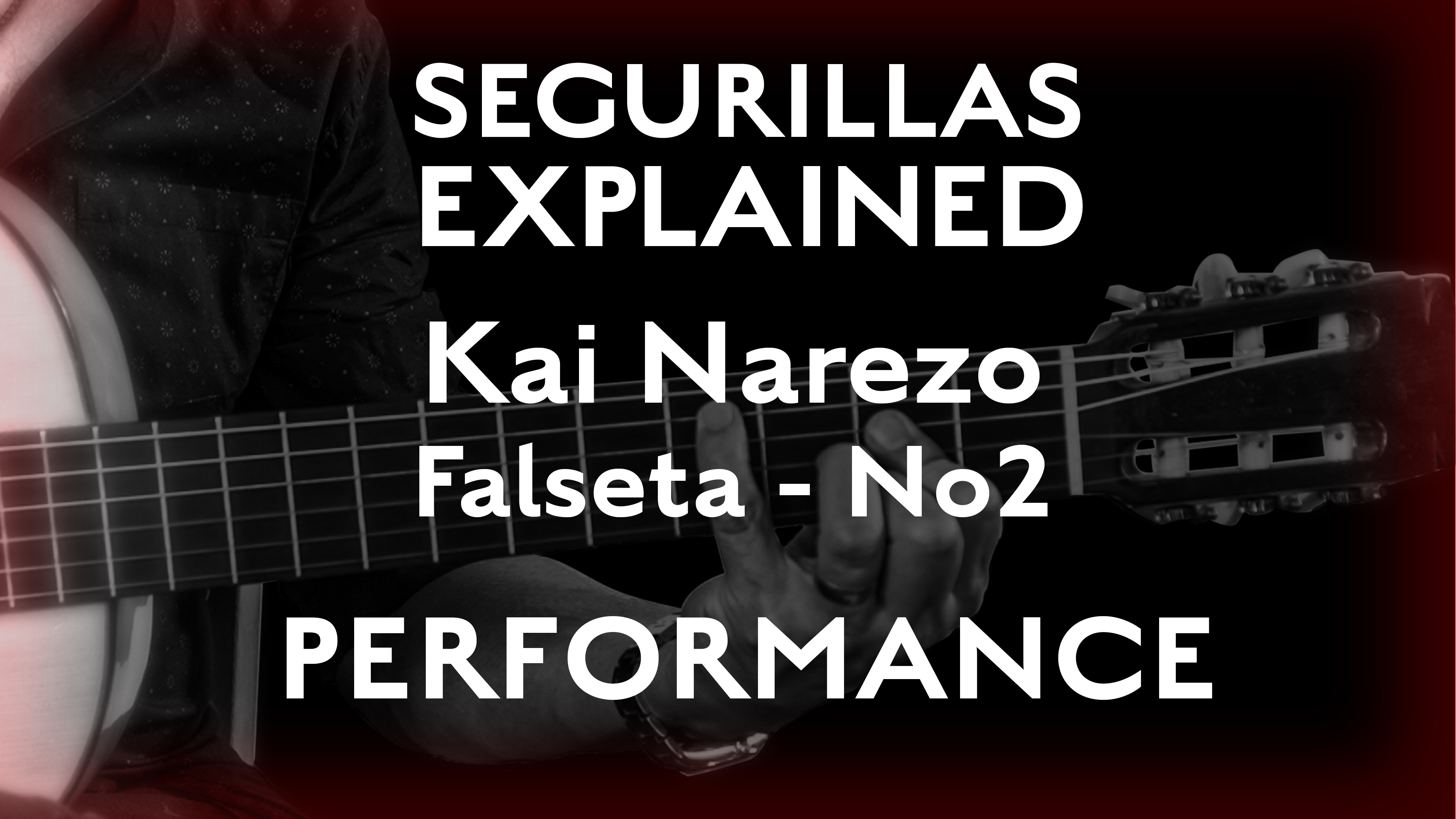 Seguirillas Explained - Kai Narezo Falseta #2- PERFORMANCE