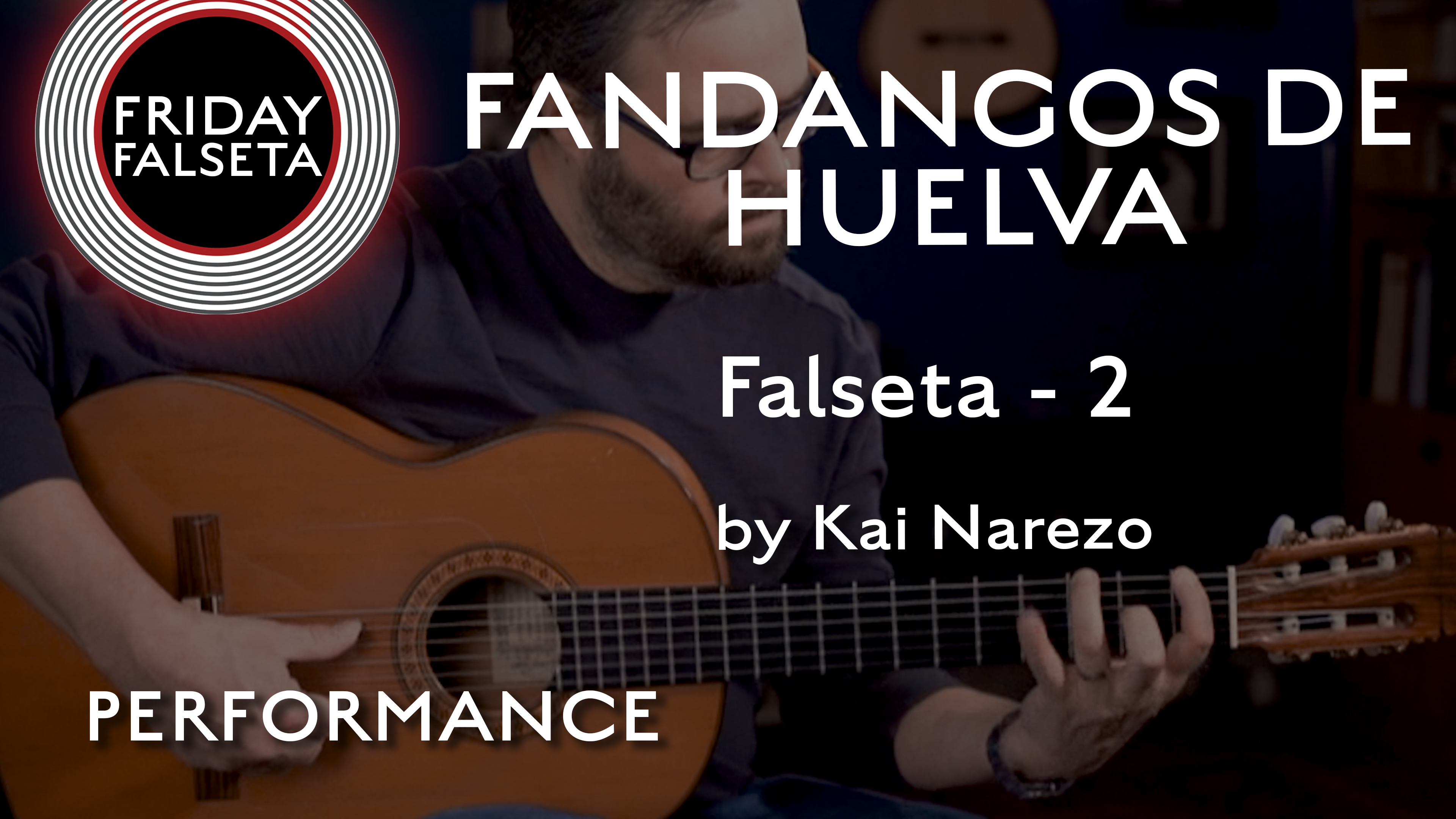 Friday Falseta - Kai Narezo Fandango de Huelva #2  - PERFORMANCE