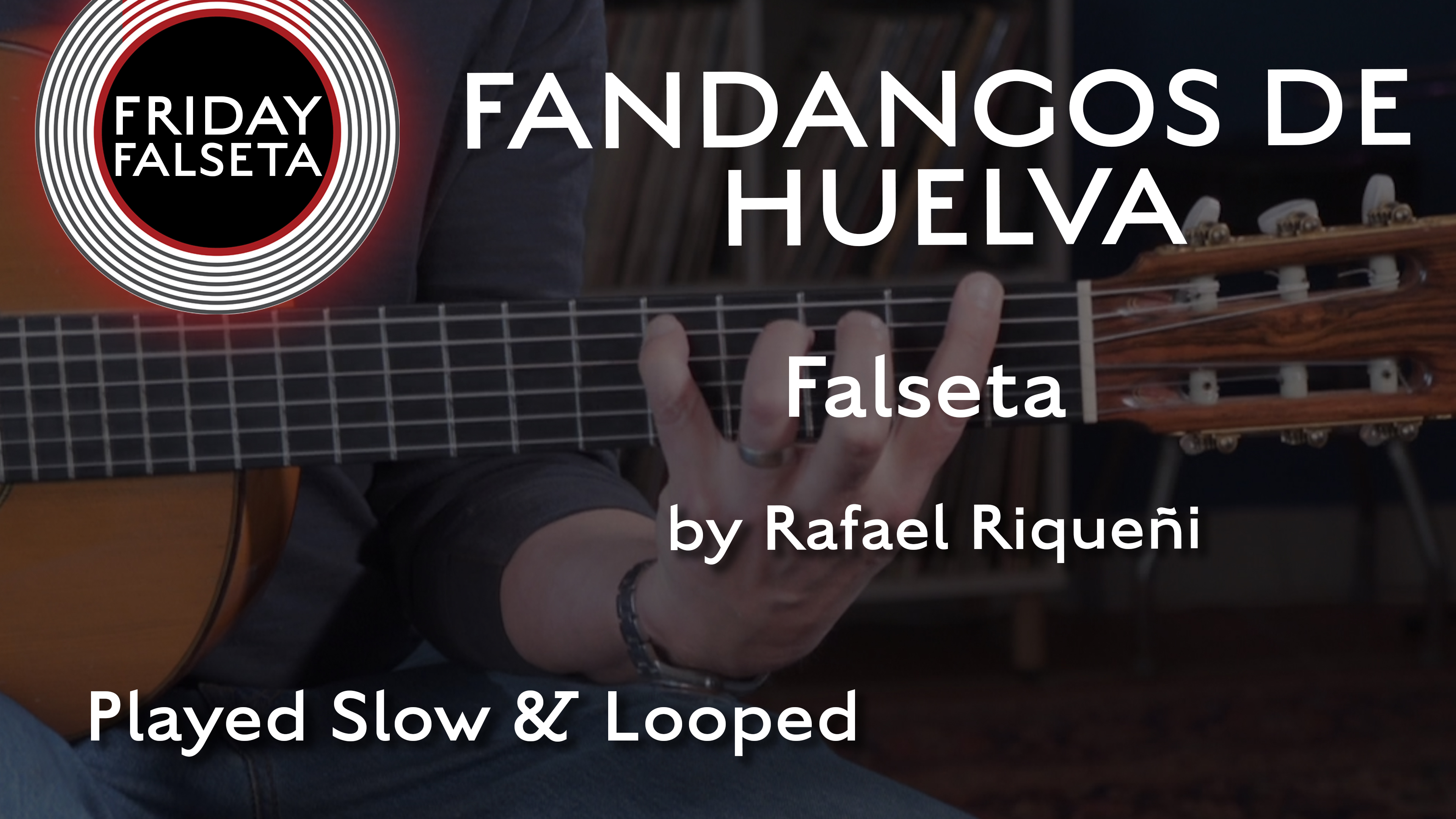 Friday Falseta - Riqueñi Fandangos de Huelva - SLOW/LOOP