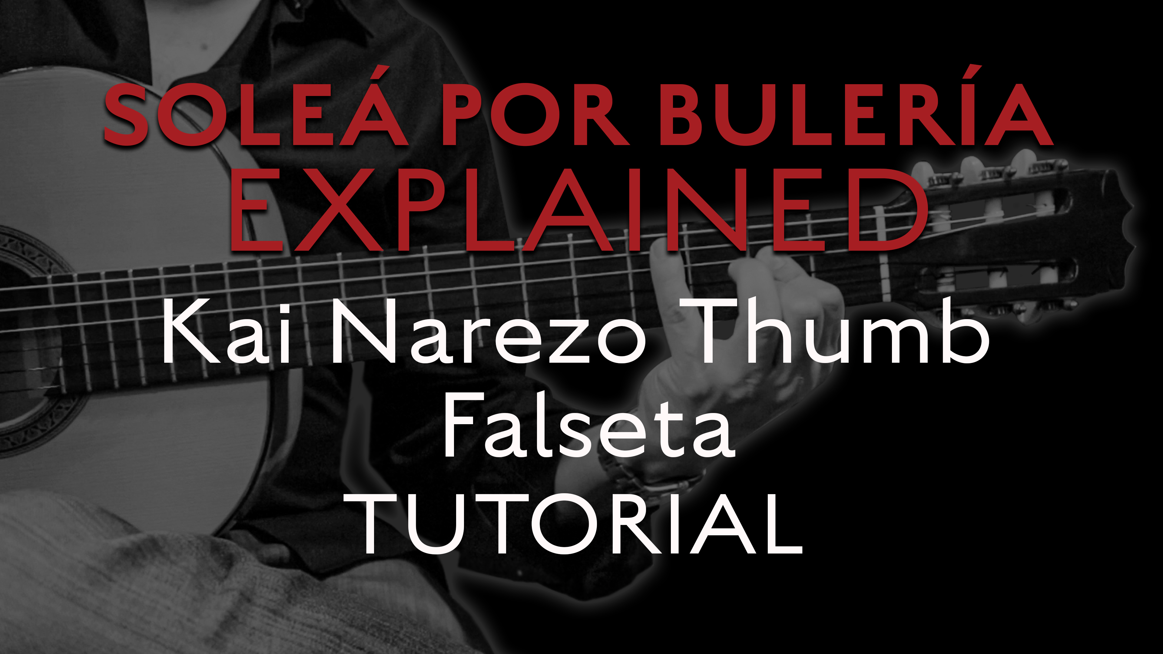Solea Por Bulerias Explained - Kai Narezo Thumb Falseta - TUTORIAL