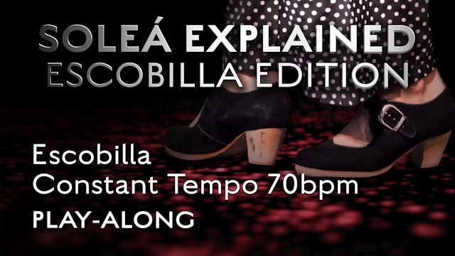 Soleá Explained Escobilla Edition - Constant Tempo 70bpm - PLAY-ALONG