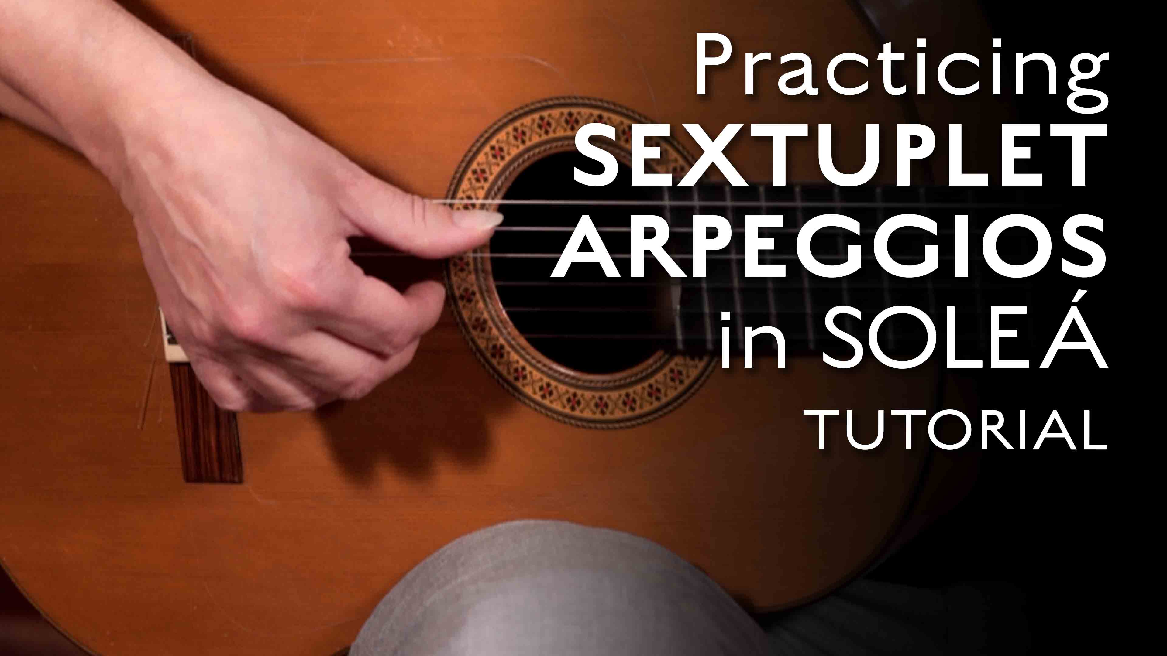 Practicing Sextuplet Arpeggios in Soleá - TUTORIAL