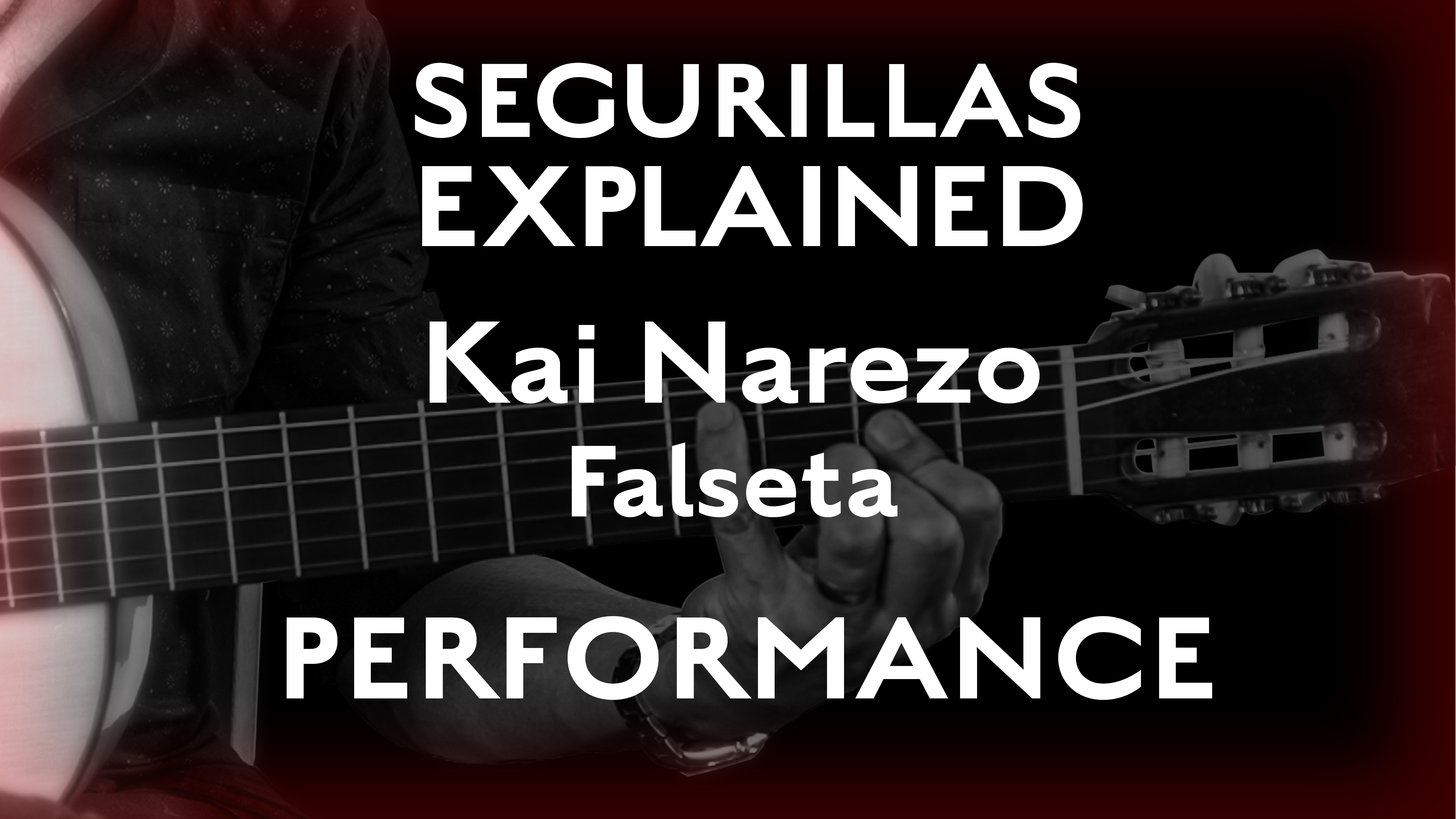 Seguirillas Explained - Kai Narezo Falseta - PERFORMANCE