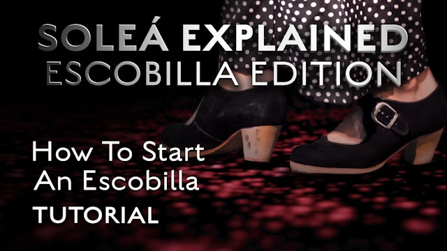 Soleá Explained Escobilla Edition - How to Start An Escobilla - TUTORIAL