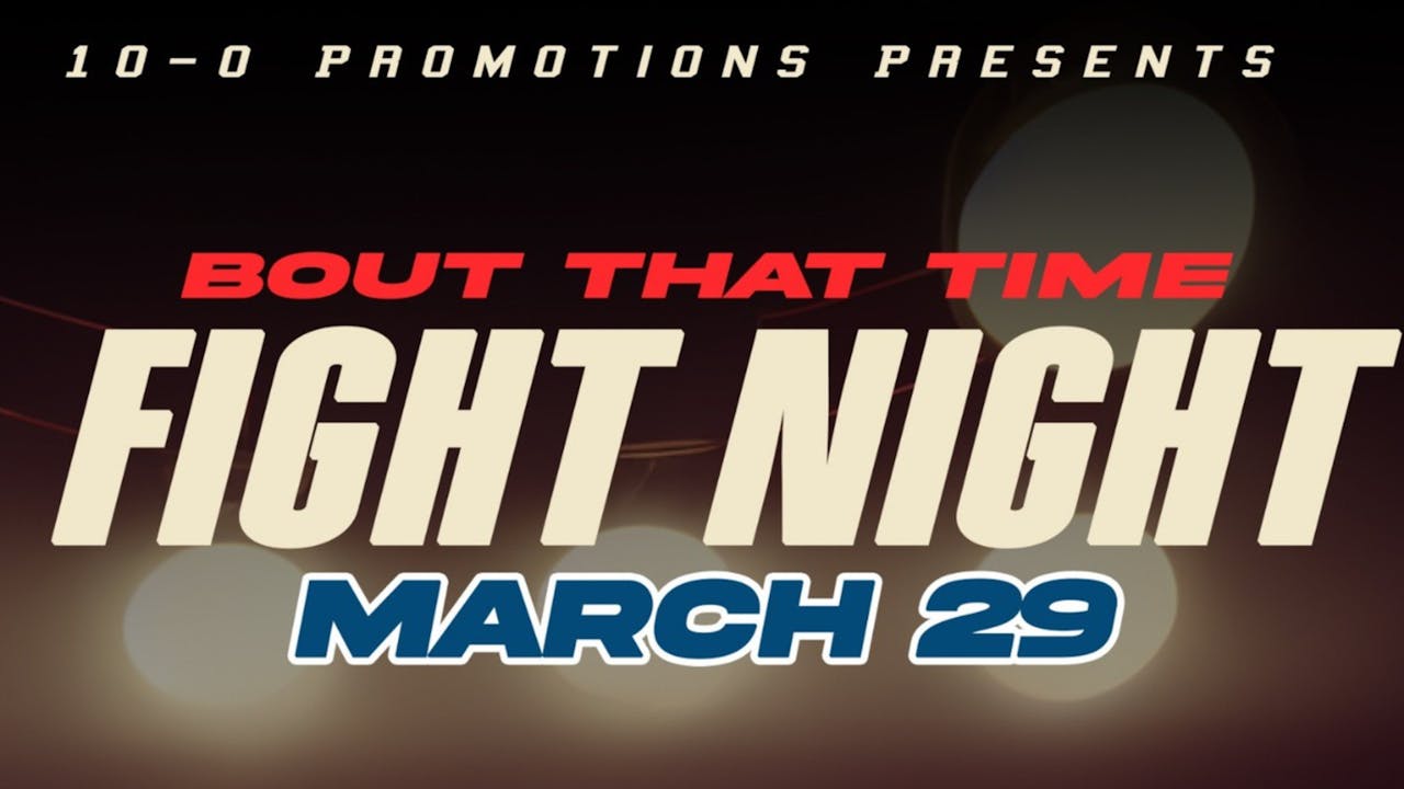 “Bout That Time” Fight Night March 29th