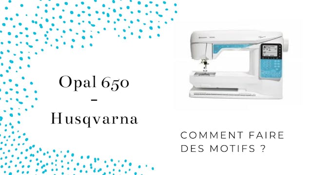 Les différents motifs - Opal 650 - Husqvarna.mp4
