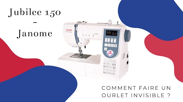 Comment faire un ourlet invisible - Jubilee 150 - Janome