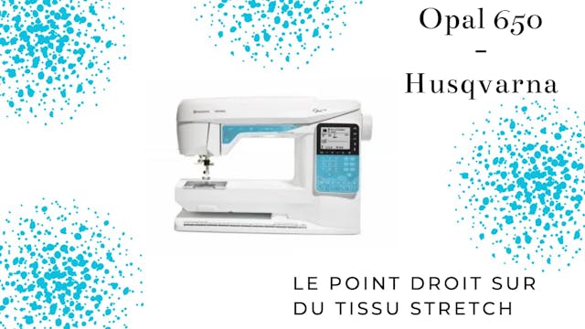 Point droit sur tissu stretch - Opal 650 - Husqvarna.mp4