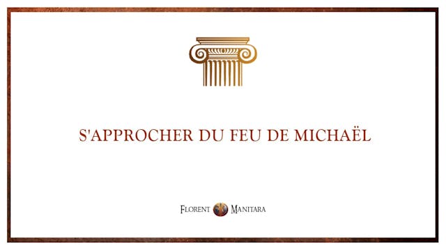 S'approcher du feu de Michaël