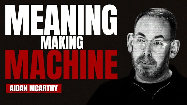 Meaning Making Machine - Aidan McCarthy