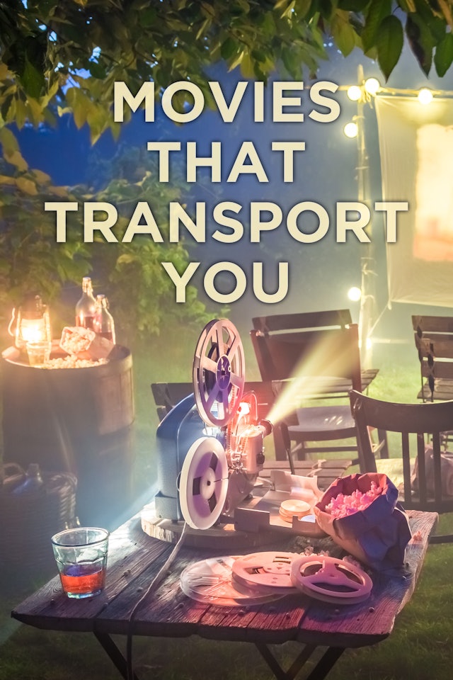 MOVIES THAT TRANSPORT YOU