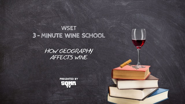 WSET 3 Minute Wine School: How Geography Affects Wine