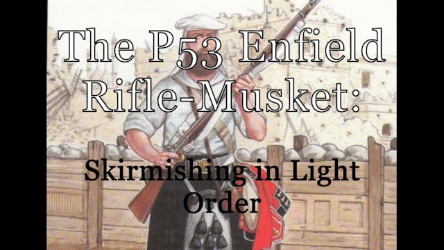 The P53 Enfield Rifle Musket: Skirmis...