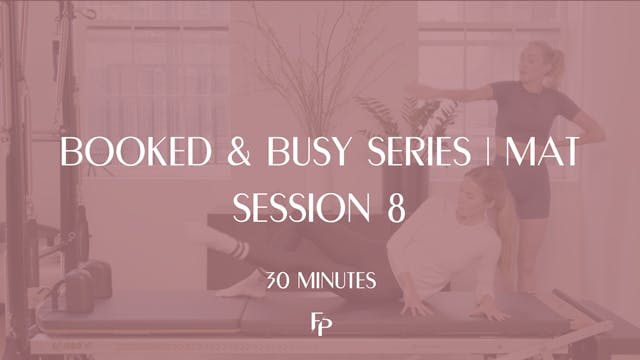 30 Min Mat | Booked & Busy Series | Session 8
