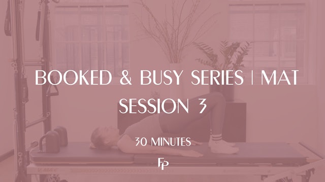 30 Min Mat | Booked & Busy Series | Session 3