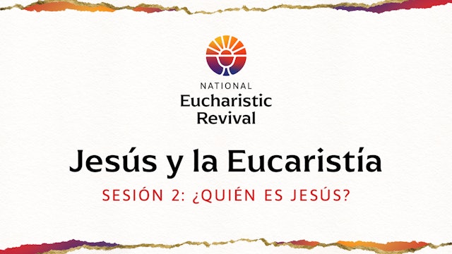 Jesús y la Eucaristía | Sesión 2 | ¿Quién es Jesús?